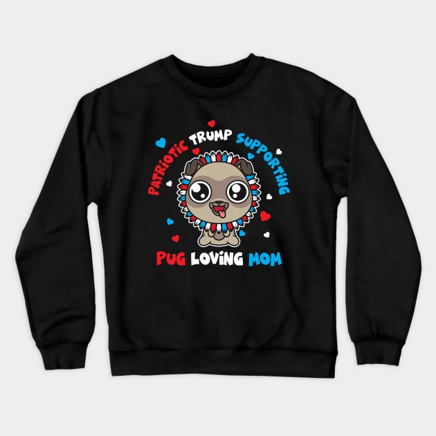 Patriotic Trump 2020 Pug Loving Mom Sunflower Crewneck Sweatshirt by SWIFTYSPADE